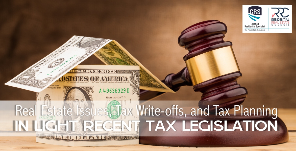 CRS - Real Estate Issues, Tax Write-offs and Tax Planning In Light of Recent Tax Legislation 